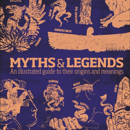 Myths and Legends: An Illustrated Guide to Their Origins and Meanings