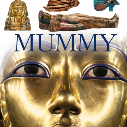 DK Eyewitness Books: Mummy: Discover the Secrets of Mummies—from the Early Embalming, to Bodies Preserved in