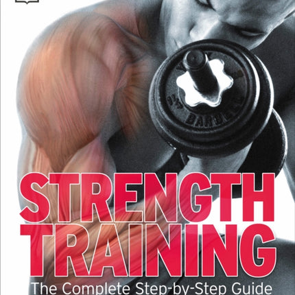 Strength Training: The Complete Step-by-Step Guide to a Stronger, Sculpted Body