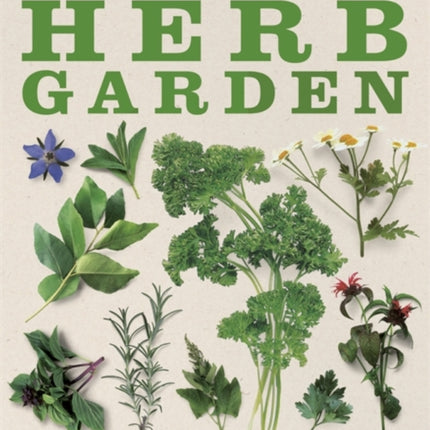 The Cook's Herb Garden: Grow, Harvest, Cook