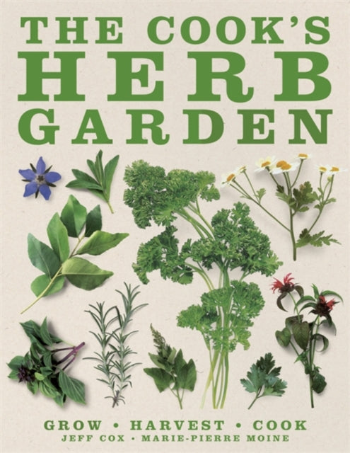 The Cook's Herb Garden: Grow, Harvest, Cook