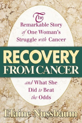 Recovery from Cancer The Remarkable Story of One
