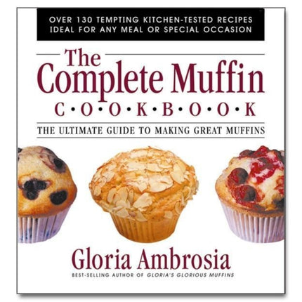 Complete Muffin Cookbook The Ultimate Guide to Making Great Muffins