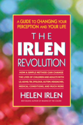 Irlen Revolution  A Guide to Changing Your