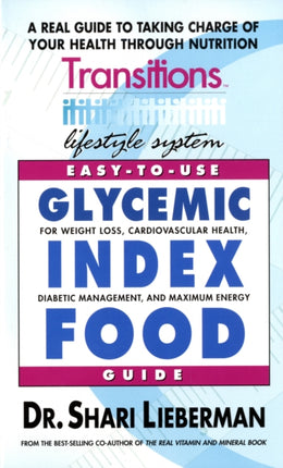 Easy-To-Use Glycemic Index Food Guide: A Real Guide to Taking Charge of Your Health Through Nutrition