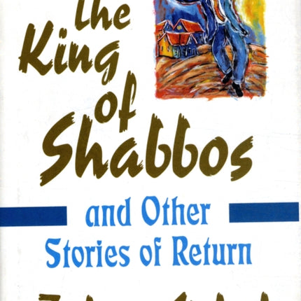 King of Shabbos: And Other Stories of Return