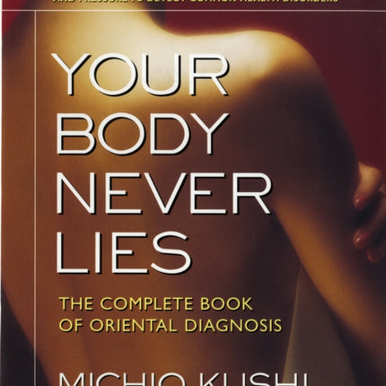 Your Body Never Lies: The Complete Book of Oriental Diagnosis