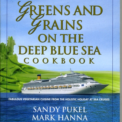 Greens And Grains On The Deep Blue Sea Cookbook Fabulous Vegetarian Cuisine from the Holistic Holiday at Sea Cruises
