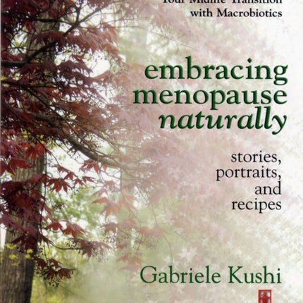 Embracing Menopause Naturally Stories Portraits and Recipes