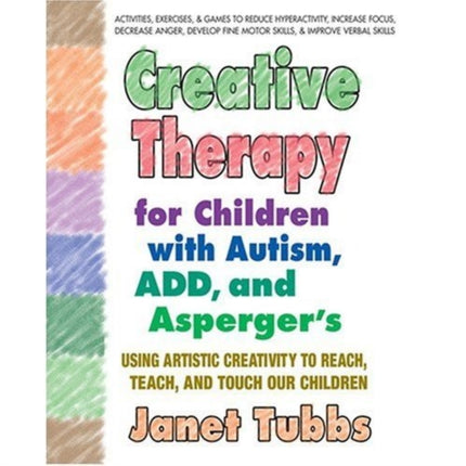 Creative Therapy For Children With Autism Add And Aspergers Using Artistic Creativity to Reach Teach and Touch Our Children