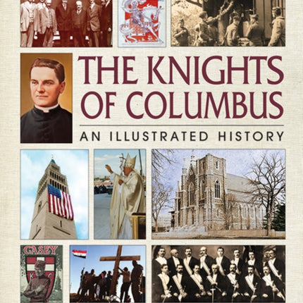 The Knights of Columbus An Illustrated History