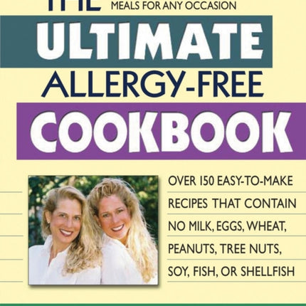 Ultimate Allergy-Free Cookbook: Over 150 Easy-to-Make Recipes That Contain No Milk, Eggs, Wheat, Peanuts, Tree Nuts, Soy, Fish, or Shellfish