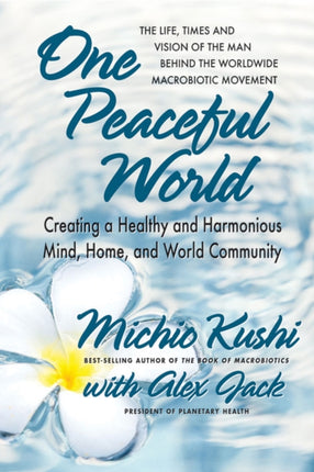 One Peaceful World: Creating a Healthy and Harmonious Mind, Home, and World Community