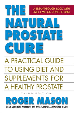 The Natural Prostate Cure: A Practical Guide to Using Diet and Supplements for a Healthy Prostate