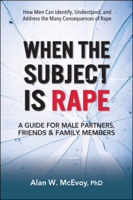 When the Subject is Rape: A Guide for Male Partners, Friends & Family Members