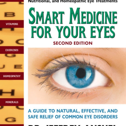 Smart Medicine for Your Eyes - Second Edition: A Guide to Natural, Effective, and Safe Relief of Common Eye Disorders