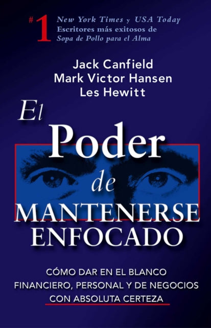 El Poder de Mantenerse Enfocado: Como Dar En El Blanco Financiero, Personal Y de Negocios Con Absoluta Certeza