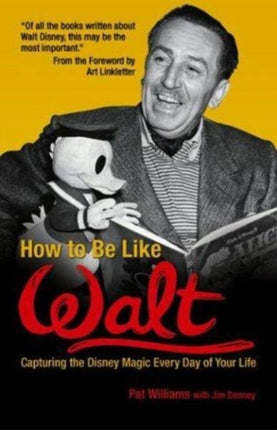 How to be Like Walt Capturing the Disney Magic Every Day of Your Life