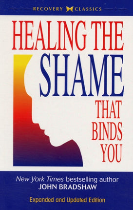 Healing the Shame That Binds You: Recovery Classics Edition