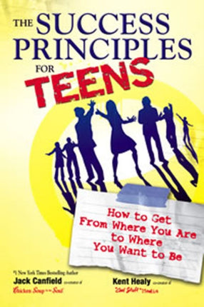 The Success Principles for Teens: How to Get From Where You Are to Where You Want to Be