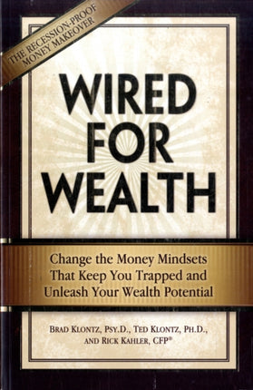 Wired for Wealth Change the Money Mindsets That Keep You Trapped and Unleash Your Wealth Potential