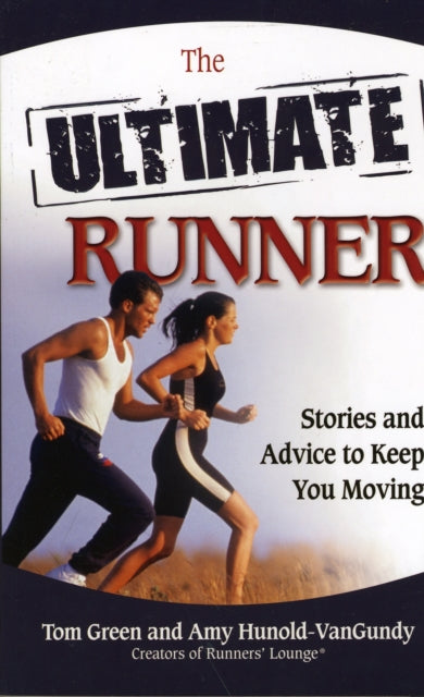 The Ultimate Runner Stories and Advice to Keep