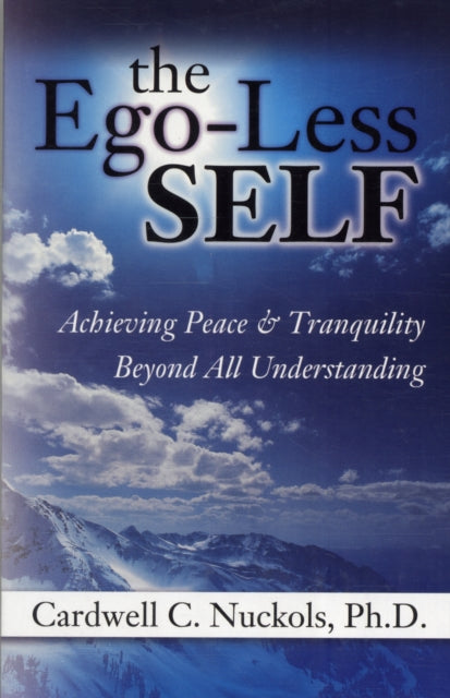 The EgoLess Self Achieving Peace  Tranquility Beyond All Understanding