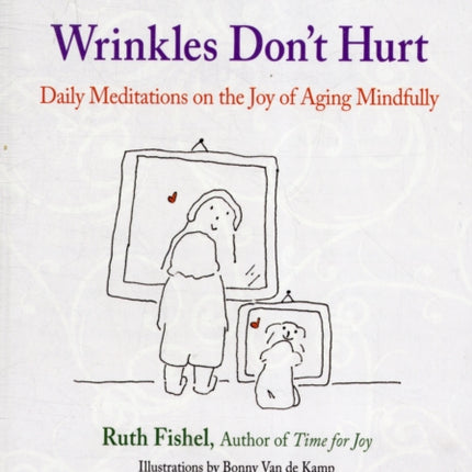 Wrinkles Dont Hurt The Joy of Aging Mindfully by Fishel Ruth  Author  ON Jan162012 Paperback