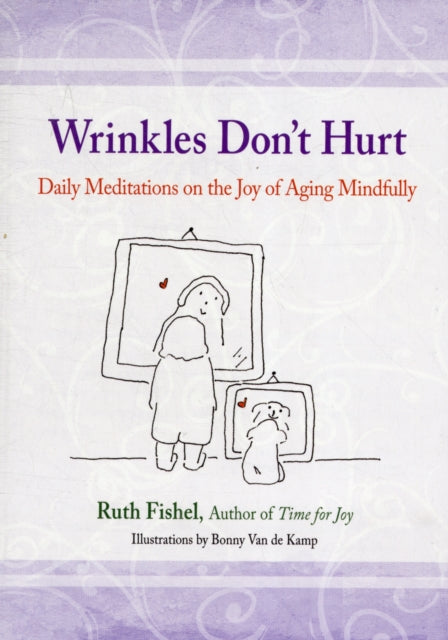 Wrinkles Dont Hurt The Joy of Aging Mindfully by Fishel Ruth  Author  ON Jan162012 Paperback