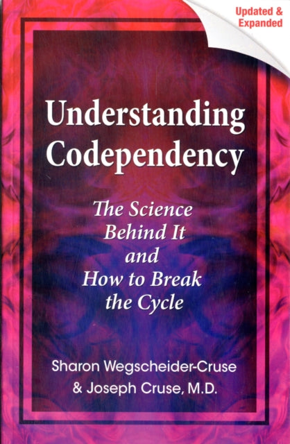 Understanding Codependency Updated and Expanded The Science Behind It and How to Break the Cycle