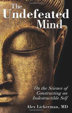 The Undefeated Mind: On the Science of Constructing an Indestructible Self