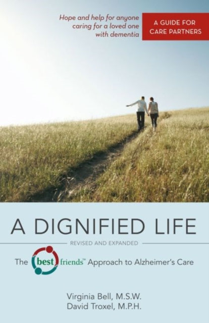 A Dignified Life Revised and Expanded The Best Friends Approach to Alzheimers Care A Guide for Care Partners