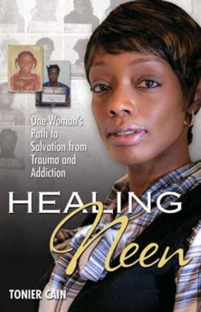 Healing Neen One Womans Path to Salvation from Trauma and Addiction