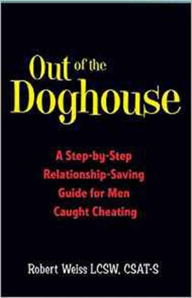 Out of the Doghouse: A Step-by-Step Relationship-Saving Guide for Men Caught Cheating