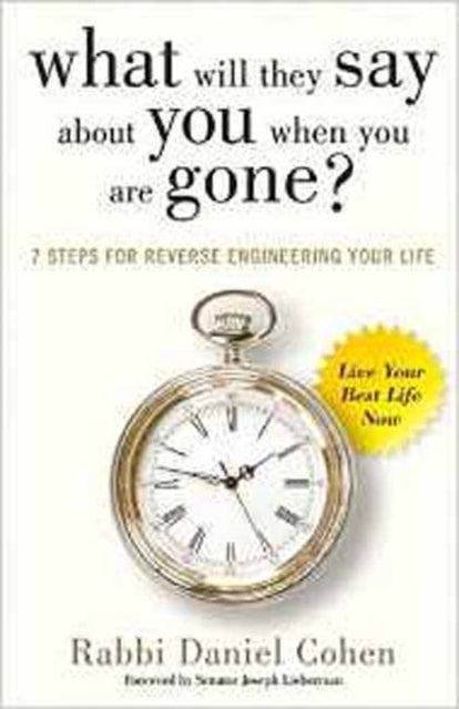 What Will They Say About You When You're Gone?: 7 Principles for Reverse Engineering Your Life