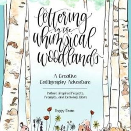 Lettering in the Whimsical Woodlands: A Creative Calligraphy Adventure--Nature-Inspired Projects, Prompts and Drawing Ideas