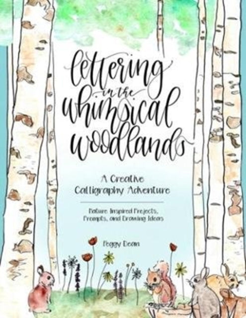 Lettering in the Whimsical Woodlands: A Creative Calligraphy Adventure--Nature-Inspired Projects, Prompts and Drawing Ideas