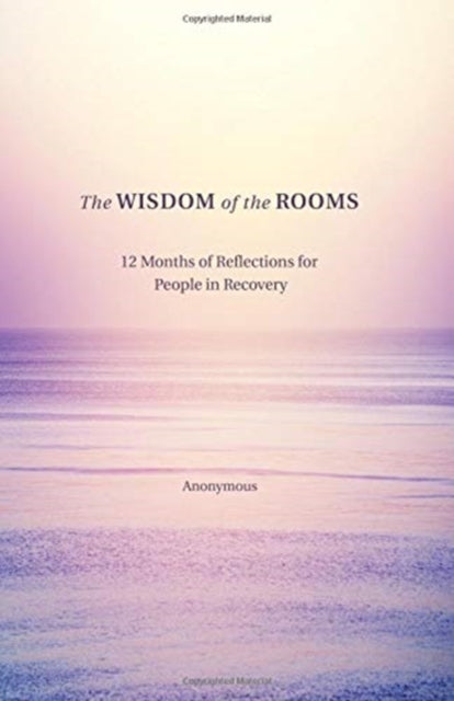 The Wisdom of the Rooms: 12 Months of Reflections for People in Recovery