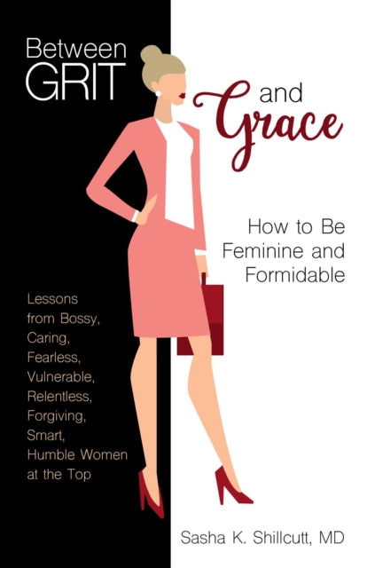 Between Grit and Grace: The Art of Being Feminine and Formidable