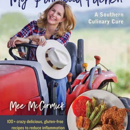 My Pinewood Kitchen, A Southern Culinary Cure: 130+ Crazy Delicious, Gluten-Free Recipes to Reduce Inflammation and Make Your Gut Happy 