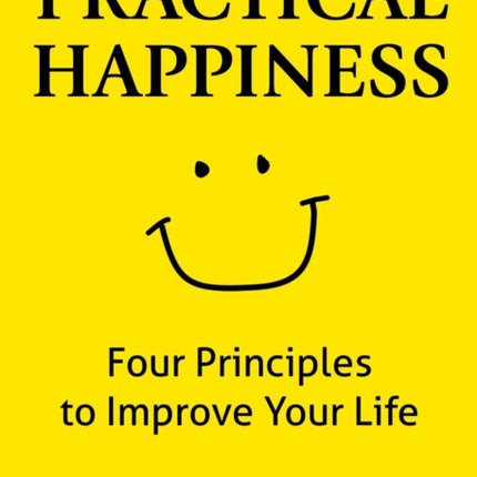 Practical Happiness: Four Principles to Improve Your Life