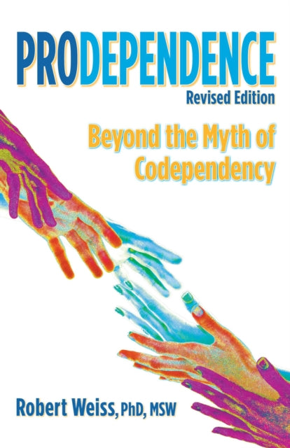 Prodependence: Beyond the Myth of Codependency, Revised Edition