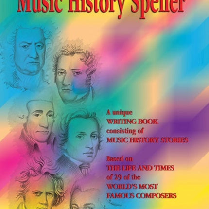 Music History Speller A Unique Writing Book Consisting of Music History Stories Based on the Life and Times of 29 of the Worlds Most Famous Composers Schaum Method Supplement