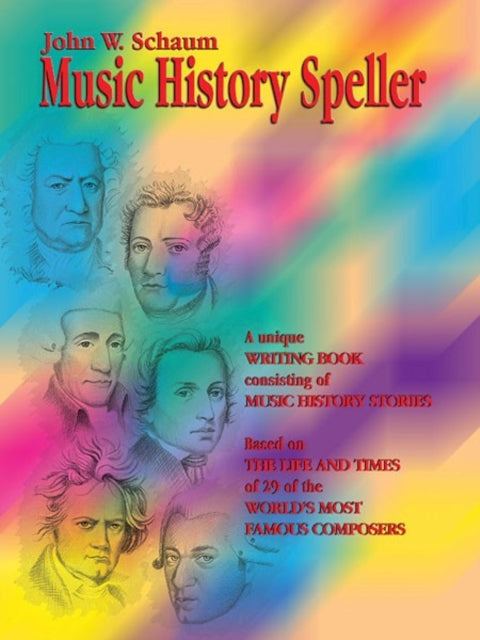 Music History Speller A Unique Writing Book Consisting of Music History Stories Based on the Life and Times of 29 of the Worlds Most Famous Composers Schaum Method Supplement