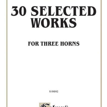 Thirty Selected Works for Three Horns Parts Only Kalmus Edition