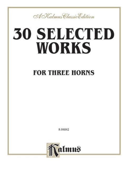 Thirty Selected Works for Three Horns Parts Only Kalmus Edition