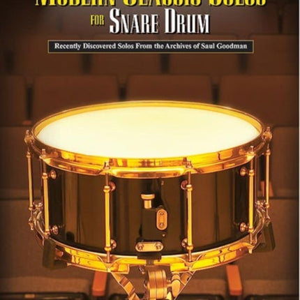 Modern Classic Solos for Snare Drum Recently Discovered Solos from the Archives of Saul Goodman