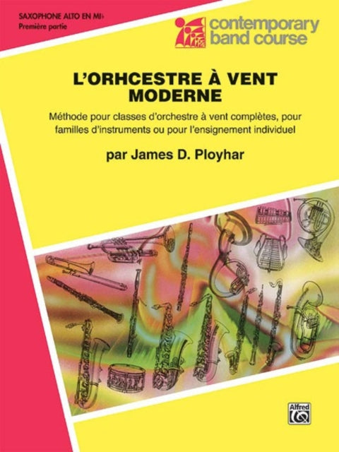 Band Today [L'orchestre À Vent Moderne], Part 1: E-Flat Alto Saxophone (French Edition)