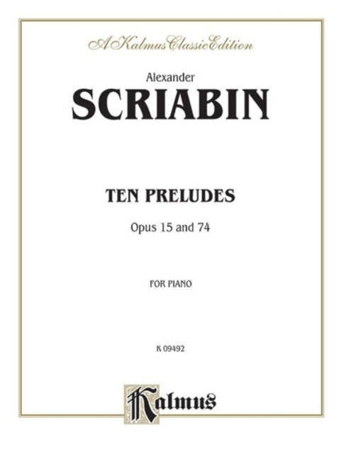 Ten Preludes Opus 15 and 74 for Piano Kalmus Classic Editions