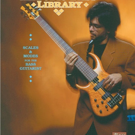 Melodic Bass Library Scales and Modes for the Bass Guitarist